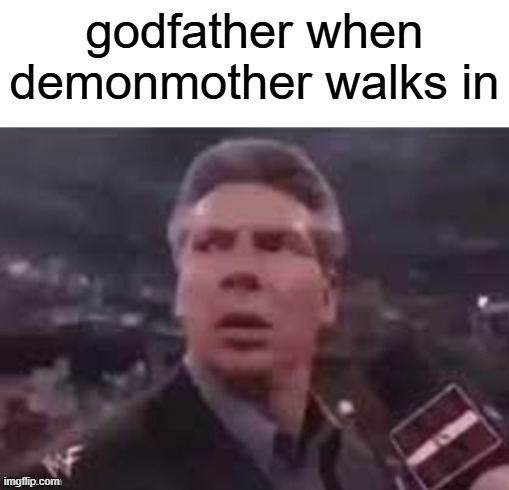 x when x walks in | godfather when demonmother walks in | image tagged in x when x walks in,the godfather,movie | made w/ Imgflip meme maker