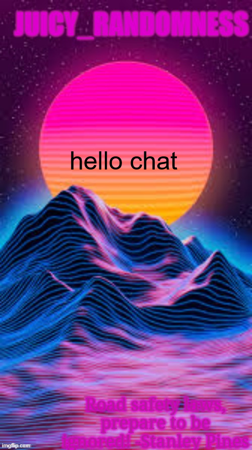 old ass temp | hello chat | image tagged in juicy_randomness announcement temp | made w/ Imgflip meme maker