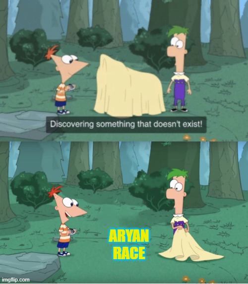 Aryan is fictional | ARYAN RACE | image tagged in discovering something that doesn t exist | made w/ Imgflip meme maker
