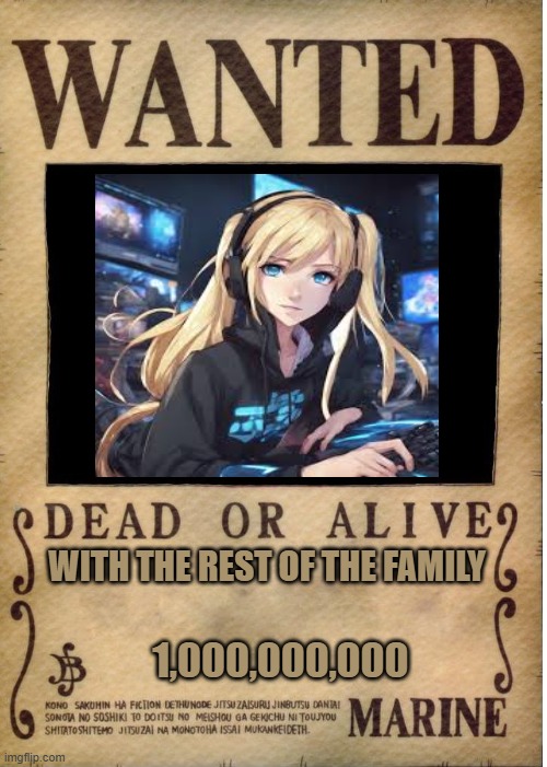 as close as i could come to finding a online pic that looks like me | WITH THE REST OF THE FAMILY; 1,000,000,000 | image tagged in one piece wanted poster template | made w/ Imgflip meme maker