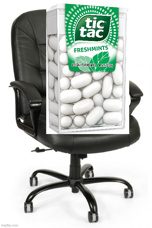 tictac | image tagged in office chair | made w/ Imgflip meme maker