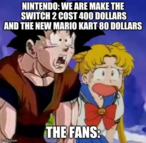 switch 2 | NINTENDO: WE ARE MAKE THE  SWITCH 2 COST 400 DOLLARS AND THE NEW MARIO KART 80 DOLLARS; THE FANS: | image tagged in jaw dropped | made w/ Imgflip meme maker