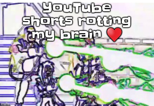 Got infected with a brain eating amoeba once and it died of hunger. | YouTube shorts rotting my brain ♥️ | image tagged in horrendously bright | made w/ Imgflip meme maker