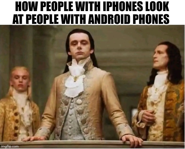 How People With Iphones Look At People With Android Phones | HOW PEOPLE WITH IPHONES LOOK AT PEOPLE WITH ANDROID PHONES | image tagged in chrisjoines1 | made w/ Imgflip meme maker