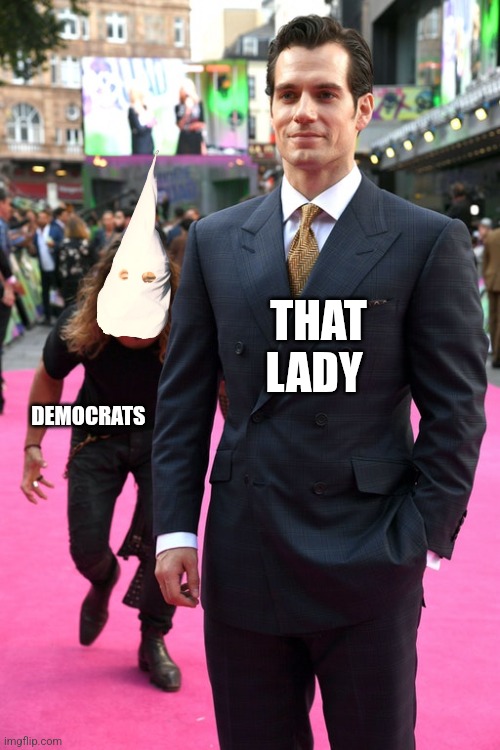 Jason Momoa Henry Cavill Meme | DEMOCRATS THAT LADY | image tagged in jason momoa henry cavill meme | made w/ Imgflip meme maker