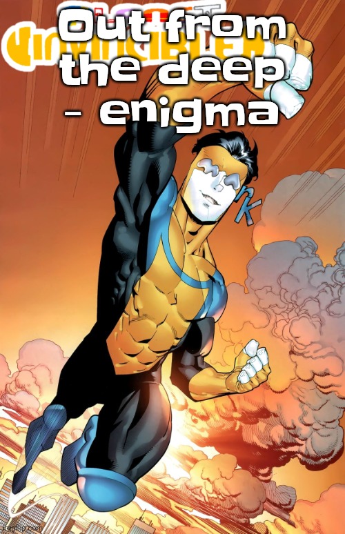 Damn this song epico | Out from the deep - enigma | image tagged in planet invincible | made w/ Imgflip meme maker