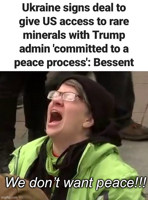 Liberal warmongers  = :( | We don’t want peace!!! | image tagged in crying liberal,politics lol,memes,liberal logic,progressives | made w/ Imgflip meme maker