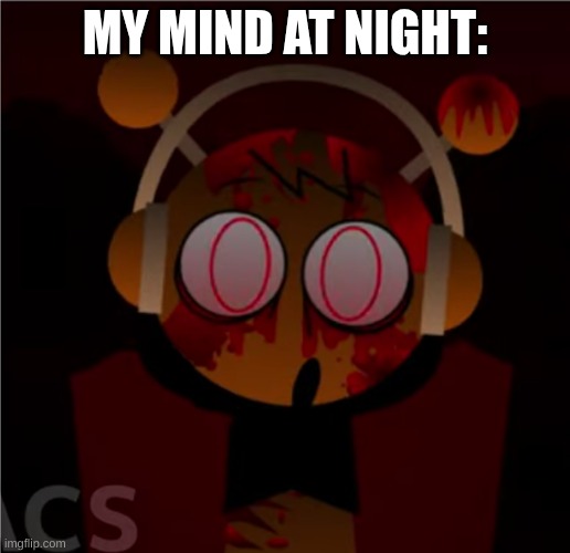 Oren.Exe | MY MIND AT NIGHT: | image tagged in oren exe | made w/ Imgflip meme maker