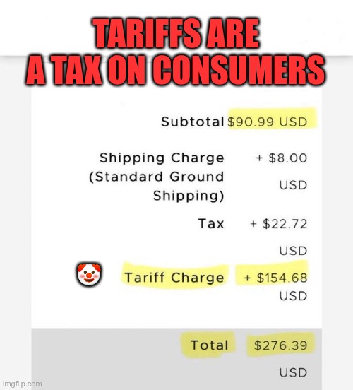 Tariffs are Taxes | TARIFFS ARE A TAX ON CONSUMERS; 🤡 | image tagged in trump,gop,maga,nazi,fascist,tariffs | made w/ Imgflip meme maker