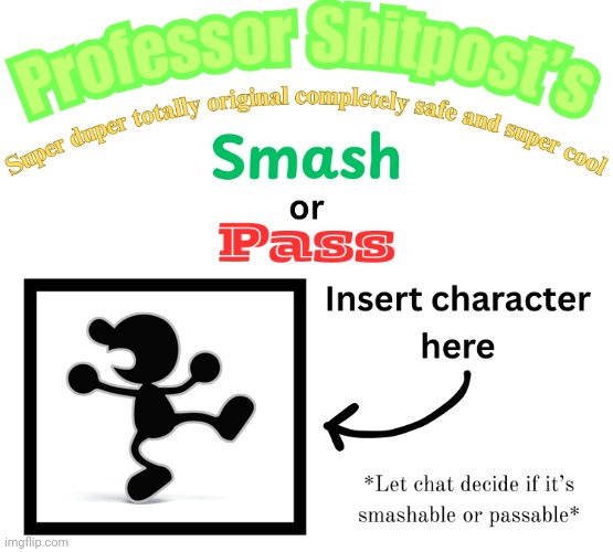 Ok but like hear me out tho | image tagged in professor shitpost's smash or pass | made w/ Imgflip meme maker
