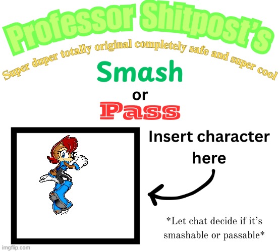 Professor Shitpost's smash or pass | image tagged in professor shitpost's smash or pass | made w/ Imgflip meme maker