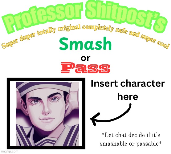 My turn… | image tagged in professor shitpost's smash or pass | made w/ Imgflip meme maker