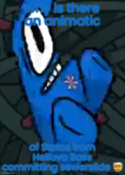 sorry for the ironic emoji addition | why is there an animatic; of Stolas from Helluva Boss committing sewerslide 🤯 | image tagged in gfsdgsgds | made w/ Imgflip meme maker