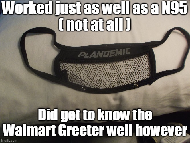 "Memory Lane" Cleaning out my Glove Box | Worked just as well as a N95
( not at all ); Did get to know the Walmart Greeter well however | image tagged in plandemic covid mask meme | made w/ Imgflip meme maker