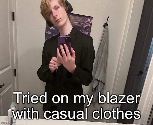 Tried on my blazer with casual clothes | made w/ Imgflip meme maker