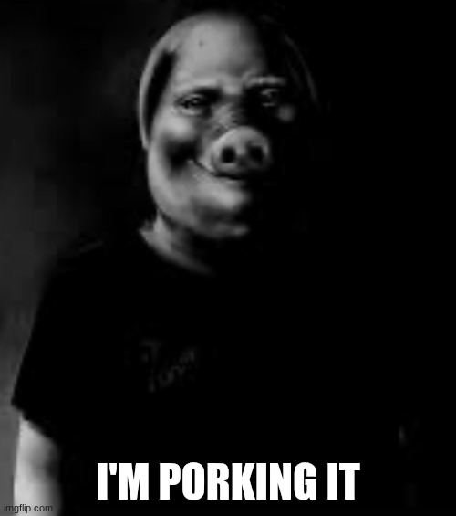 John pork | I'M PORKING IT | image tagged in john pork | made w/ Imgflip meme maker