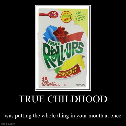 Title here, please | TRUE CHILDHOOD | was putting the whole thing in your mouth at once | image tagged in funny,demotivationals | made w/ Imgflip demotivational maker