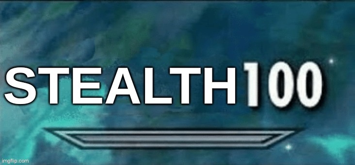 Stealth 100 | image tagged in stealth 100 | made w/ Imgflip meme maker