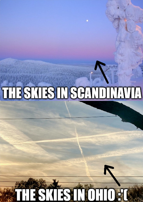 Scandinavian Sky Vs Ohio Sky | THE SKIES IN SCANDINAVIA; THE SKIES IN OHIO :'( | image tagged in snow,sky,chemtrails,nuclear waste,beautiful scandinavian winter,depressing | made w/ Imgflip meme maker