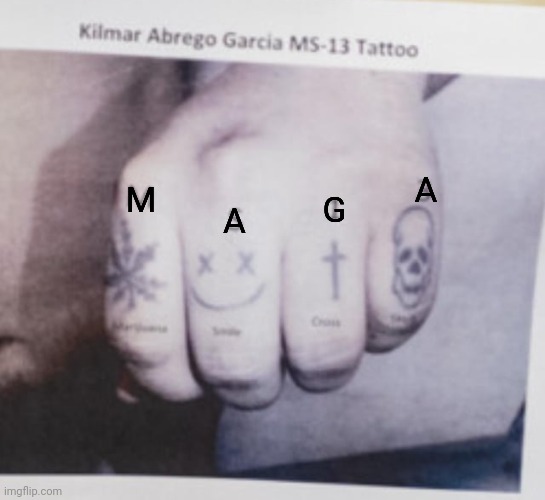 Since Trump is so easily fooled by images | A; M; G; A | image tagged in kilmar abrego garcia tattoo,donald j trump,bad photoshop,deportation,racism,so wrong | made w/ Imgflip meme maker
