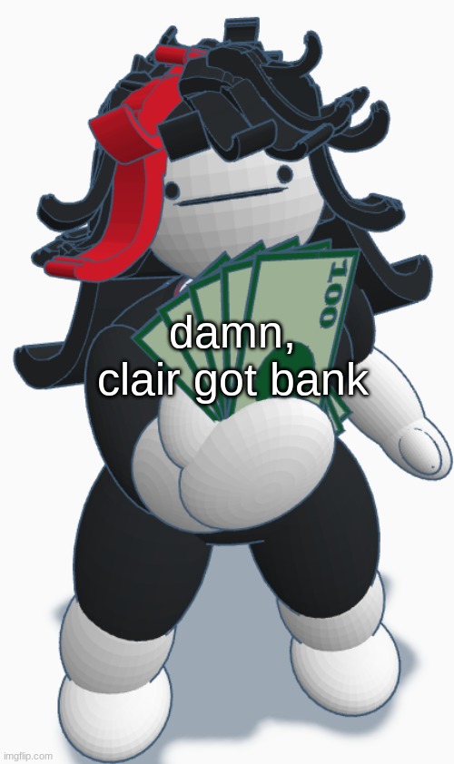 Claire money | damn, clair got bank | image tagged in claire money | made w/ Imgflip meme maker