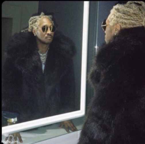 future mirror | image tagged in future mirror | made w/ Imgflip meme maker