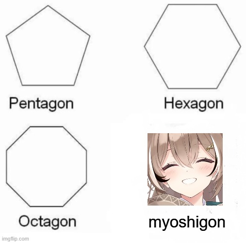 my owlshi | myoshigon | image tagged in memes,pentagon hexagon octagon,hololive,vtuber,idol,sad | made w/ Imgflip meme maker