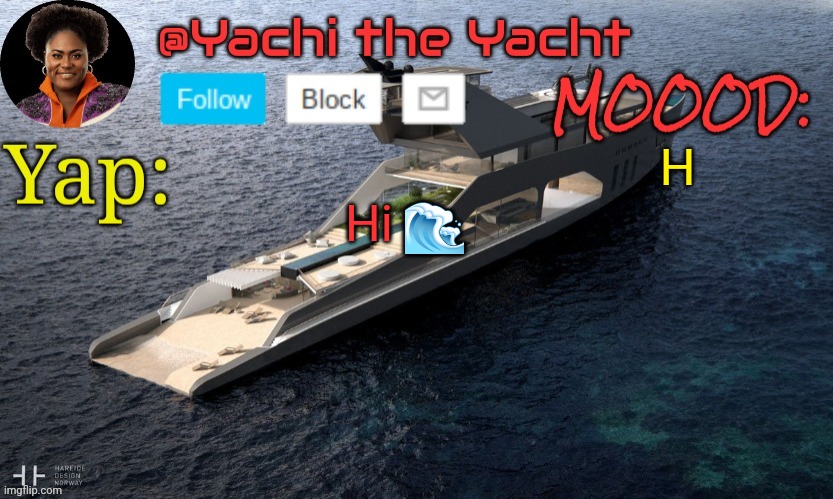 Yachis temp (thank you Loserism) | H; Hi 🌊 | image tagged in yachis temp thank you loserism | made w/ Imgflip meme maker