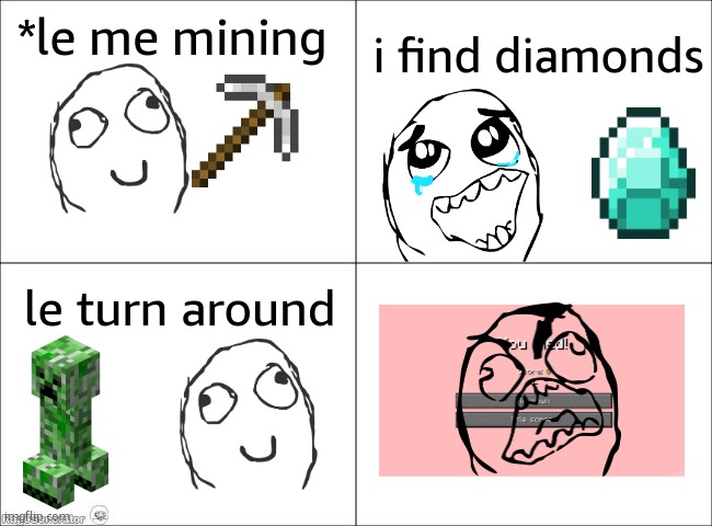 why does it always happen | i find diamonds; *le me mining; le turn around | image tagged in 4 panel comic | made w/ Imgflip meme maker