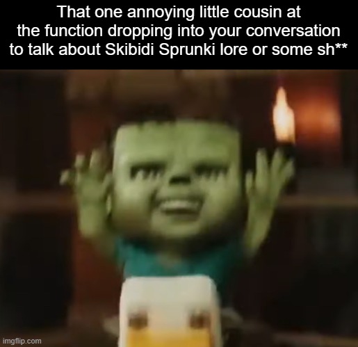 *insert tuco get out sound effect* | That one annoying little cousin at the function dropping into your conversation to talk about Skibidi Sprunki lore or some sh** | image tagged in chicken jockey,skibidi toilet,brainrot,sprunki,annoying,memes | made w/ Imgflip meme maker