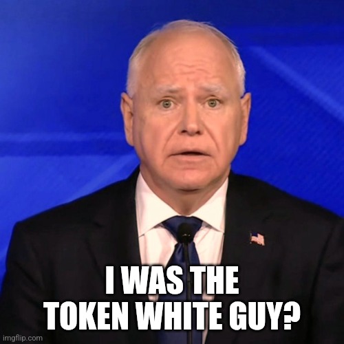 Tim Walz Debate 2024 | I WAS THE TOKEN WHITE GUY? | image tagged in tim walz debate 2024 | made w/ Imgflip meme maker