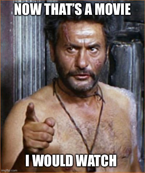 Eli Wallach | NOW THAT’S A MOVIE I WOULD WATCH | image tagged in eli wallach | made w/ Imgflip meme maker