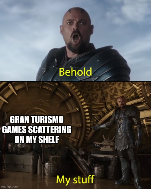 Gran Turismo | GRAN TURISMO GAMES SCATTERING ON MY SHELF | image tagged in behold my stuff | made w/ Imgflip meme maker