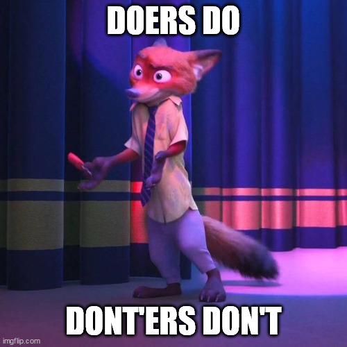 Lazyness Is Bad | DOERS DO; DONT'ERS DON'T | image tagged in nick wilde shrug,doers,lazy,fox,meme | made w/ Imgflip meme maker
