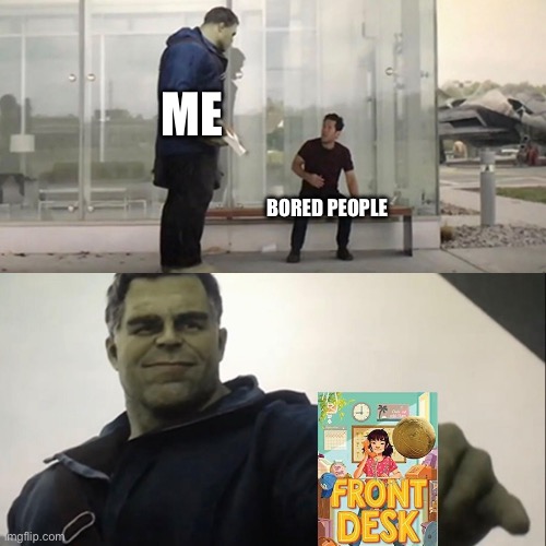 Hulk Taco | ME; BORED PEOPLE | image tagged in hulk taco | made w/ Imgflip meme maker