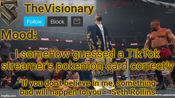 New Seth Rollins announcement template | I somehow guessed a TikTok streamer's pokemon card correctly | image tagged in new seth rollins announcement template | made w/ Imgflip meme maker