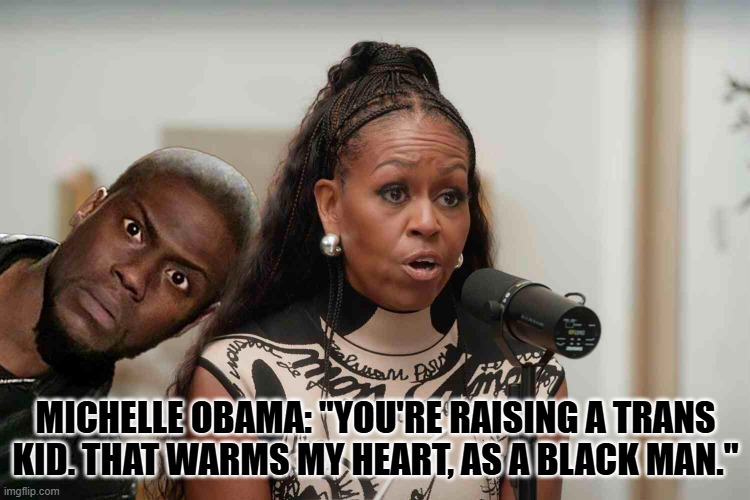 Beware the Freudian slips. | MICHELLE OBAMA: "YOU'RE RAISING A TRANS KID. THAT WARMS MY HEART, AS A BLACK MAN." | image tagged in michelle obama,she's a man baby | made w/ Imgflip meme maker