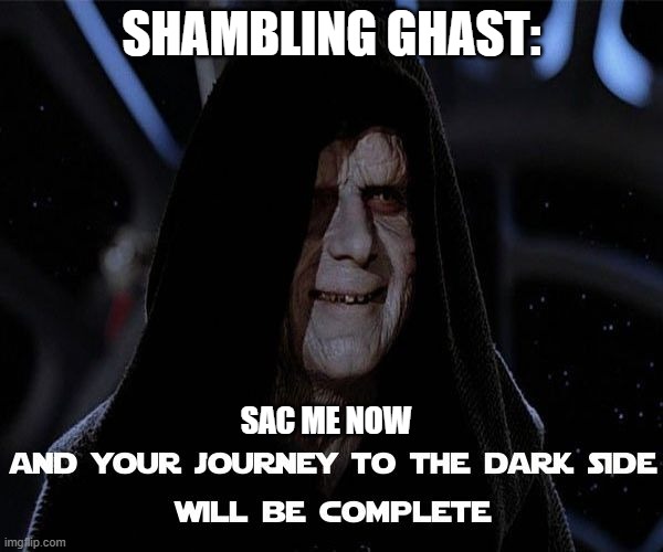 Star Wars The Emperor: Imperial Arts Gaming | SHAMBLING GHAST:; SAC ME NOW | image tagged in star wars the emperor imperial arts gaming | made w/ Imgflip meme maker