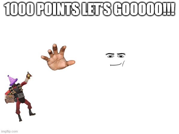 1000 POINTS LET'S GOOOOO!!! | made w/ Imgflip meme maker