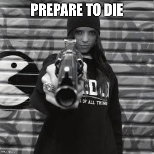 Death | PREPARE TO DIE | image tagged in death,gun | made w/ Imgflip meme maker