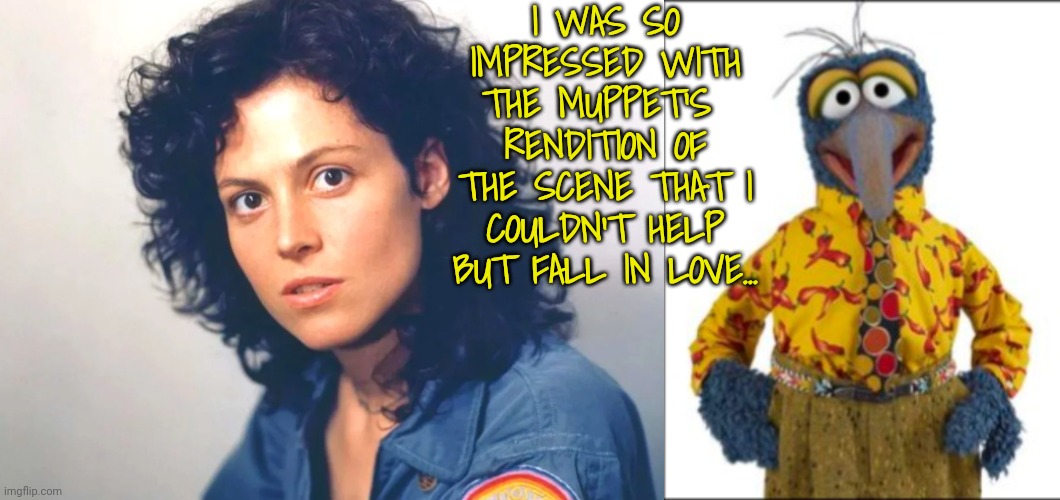 I WAS SO IMPRESSED WITH THE MUPPET'S  RENDITION OF THE SCENE THAT I COULDN'T HELP BUT FALL IN LOVE... | made w/ Imgflip meme maker