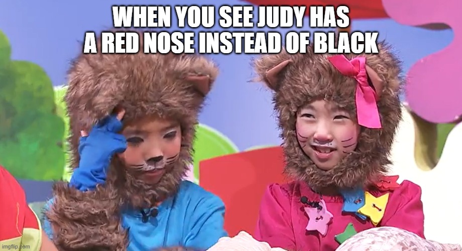 Judy Lionheart in a nutshell | WHEN YOU SEE JUDY HAS A RED NOSE INSTEAD OF BLACK | image tagged in unsettled yoyo and yaya | made w/ Imgflip meme maker
