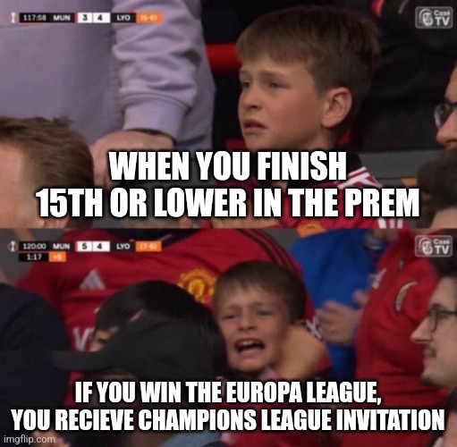 When will this sh1t happen? | Athletic Club Bilbao v Man United live on TNT and discovery+ | WHEN YOU FINISH 15TH OR LOWER IN THE PREM; IF YOU WIN THE EUROPA LEAGUE, YOU RECIEVE CHAMPIONS LEAGUE INVITATION | image tagged in manchester united fan kid reactions,man united,manchester united,yanited,europa league | made w/ Imgflip meme maker