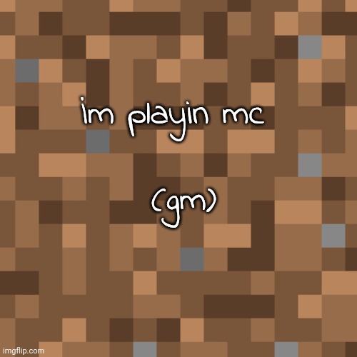 İm playin mc; (gm) | made w/ Imgflip meme maker