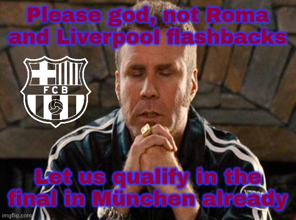 Me, as a Romanian-Spaniard, praying for a Spanish-Catalan Club to win in Milan, Italy against Inter Milan in the UCL be like xDD | Please god, not Roma and Liverpool flashbacks; Let us qualify in the final in München already | image tagged in ricky bobby praying,barcelona,inter,spain,champions league,sports | made w/ Imgflip meme maker