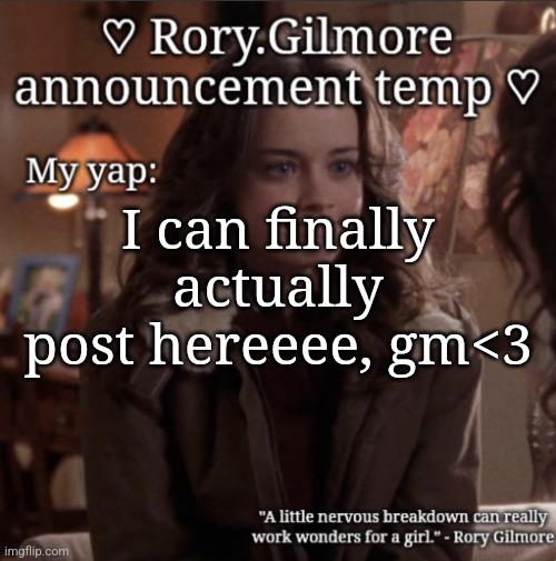 Rory.Gilmore temp ♡ | I can finally actually post hereeee, gm<3 | image tagged in rory gilmore temp | made w/ Imgflip meme maker