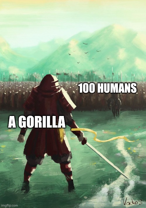 1 billion lions vs every pokemon ahh moment | 100 HUMANS; A GORILLA | image tagged in so true memes,trending | made w/ Imgflip meme maker