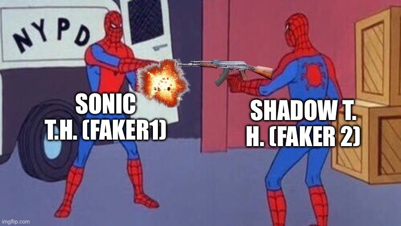 spiderman pointing at spiderman | SONIC T.H. (FAKER1); SHADOW T. H. (FAKER 2) | image tagged in spiderman pointing at spiderman | made w/ Imgflip meme maker