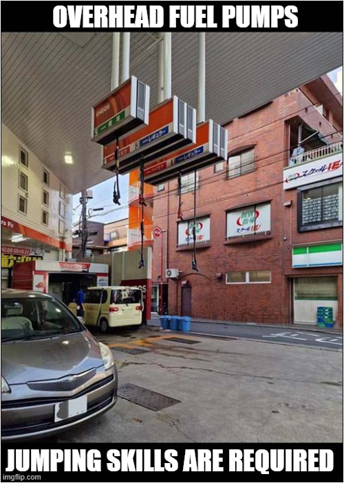 Filling Station - Tokyo | OVERHEAD FUEL PUMPS; JUMPING SKILLS ARE REQUIRED | image tagged in japanese,filling station,jumping | made w/ Imgflip meme maker