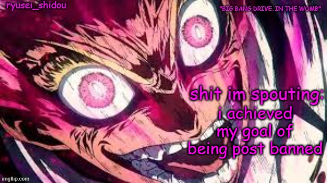 lets gooo | i achieved my goal of being post banned | image tagged in ryusei_shidous announcement temp | made w/ Imgflip meme maker